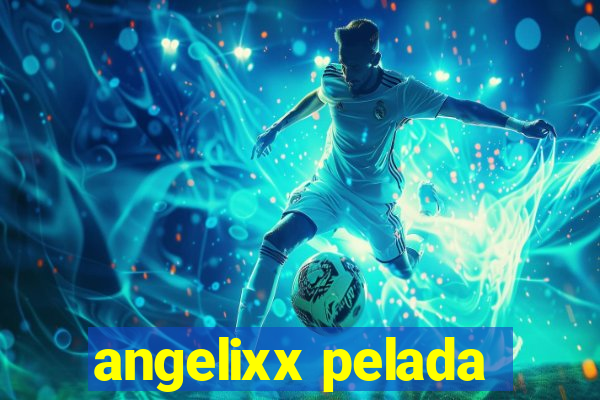 angelixx pelada